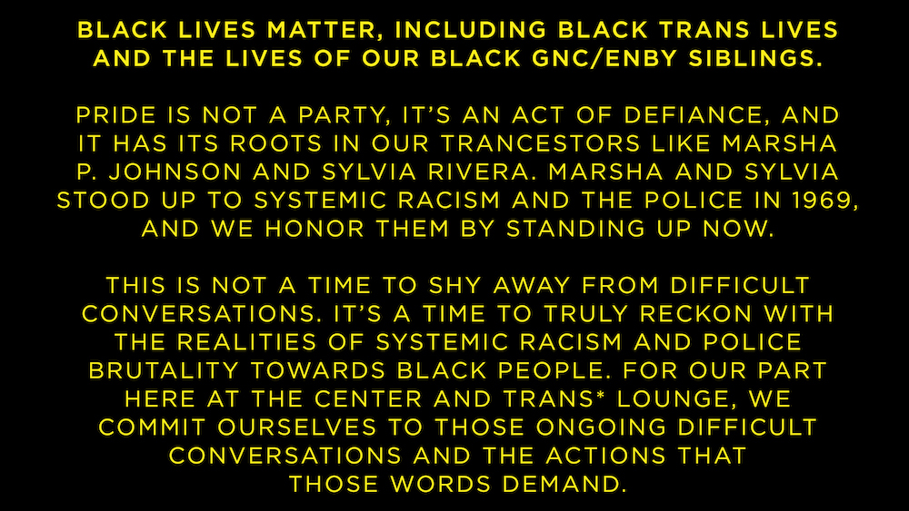 Yellow text on black background states: Black Lives Matter, including black trans lives and the lives of our black GNC / enby siblings.